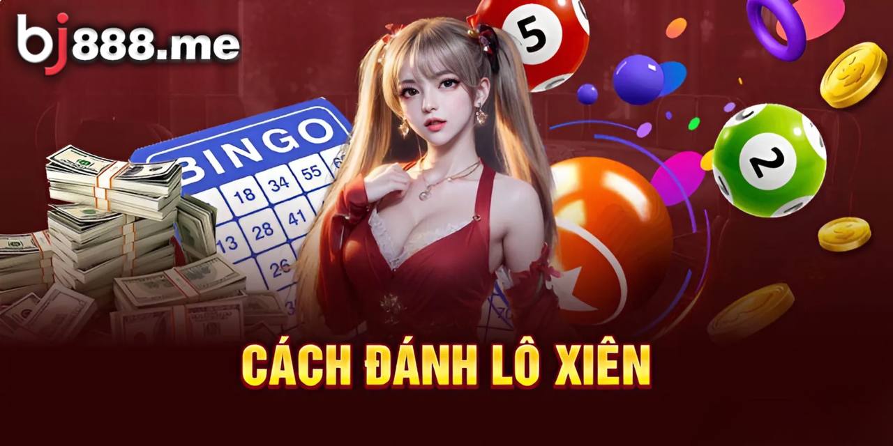 Lô Xiên Là Gì? Hướng Dẫn Chi Tiết Cách Bắt Lô Xiên Chuẩn Từ BJ888 lô xiên bj888