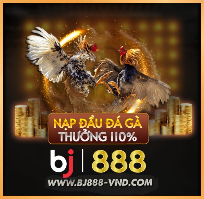 BJ888 Đá Gà Trực Tiếp CPC1–CPC5 | Casino & Thể Thao +888K BJ888 - Đá gà BJ888