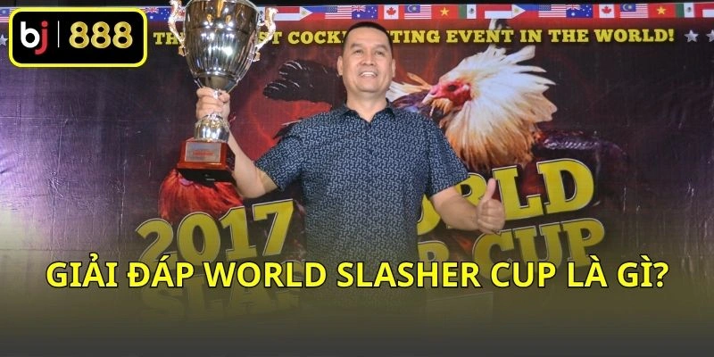 Giải đáp World Slasher Cup là gì?