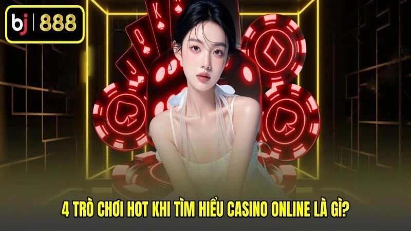 4 trò chơi hot khi tìm hiểu casino online là gì? 4 trò chơi hot khi tìm hiểu casino online là gì?