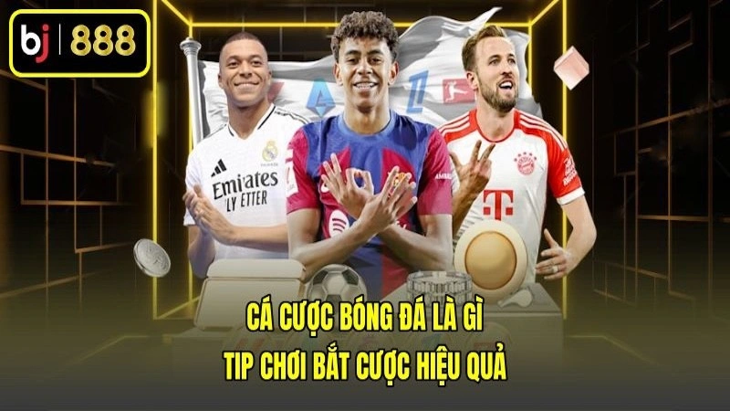 Cá Cược Bóng Đá Là Gì – Tip Chơi Bắt Cược Hiệu Quả