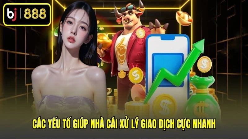 Các yếu tố giúp nhà cái xử lý giao dịch cực nhanh Các yếu tố giúp nhà cái xử lý giao dịch cực nhanh