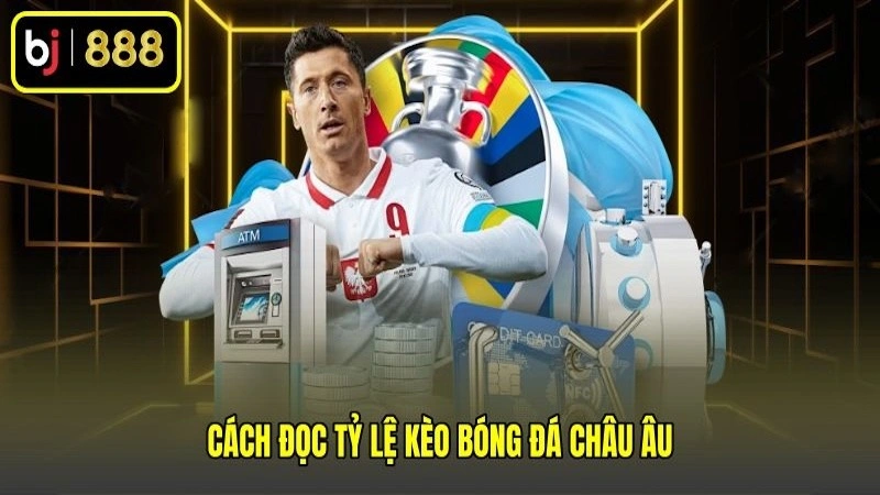 Cách đọc tỷ lệ kèo bóng đá châu Âu
