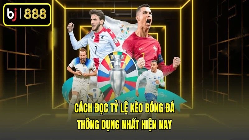 Cách Đọc Tỷ Lệ Kèo Bóng Đá Thông Dụng Nhất Hiện Nay