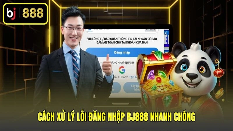 Cách xử lý lỗi đăng nhập BJ888 nhanh chóng