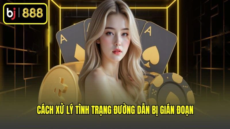 Cách xử lý tình trạng đường dẫn bị gián đoạn