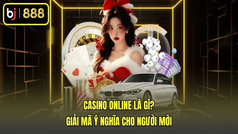 Casino Online Là Gì? Giải Mã Ý Nghĩa Cho Người Mới