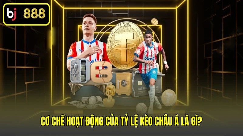 Cơ chế hoạt động của tỷ lệ kèo châu Á là gì?