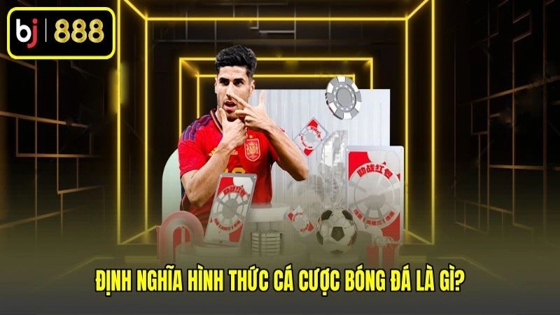 Định nghĩa hình thức cá cược bóng đá là gì?