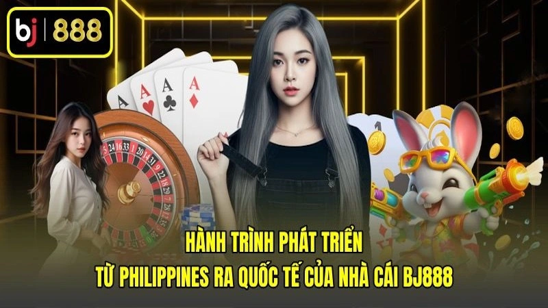 Hành trình phát triển từ Philippines ra quốc tế của nhà cái BJ888 Hành trình phát triển từ Philippines ra quốc tế của nhà cái BJ888