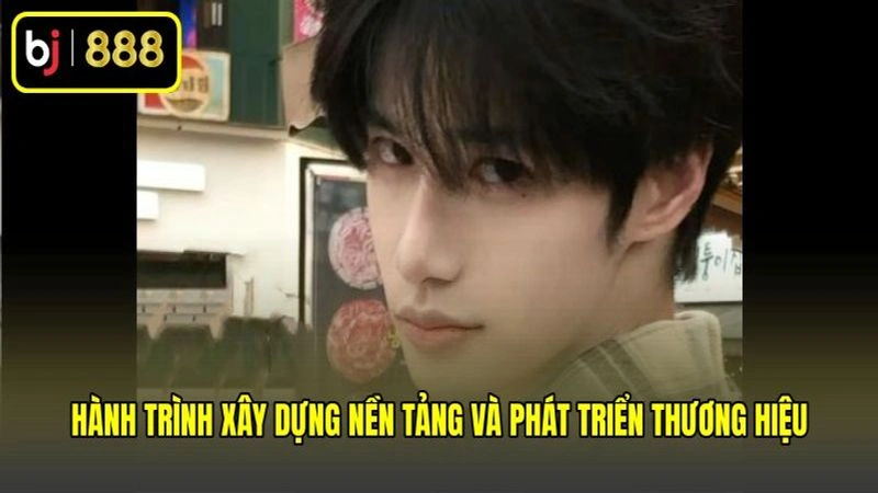 Hành trình xây dựng nền tảng và phát triển thương hiệu