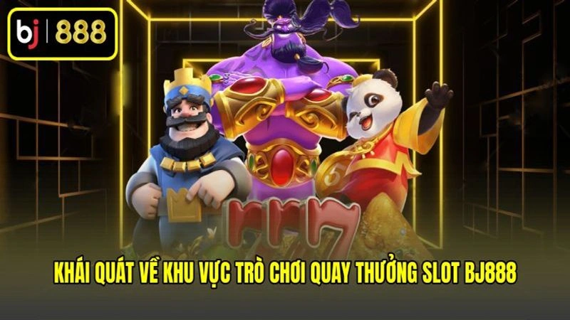 Khái quát về khu vực trò chơi quay thưởng Slot BJ888