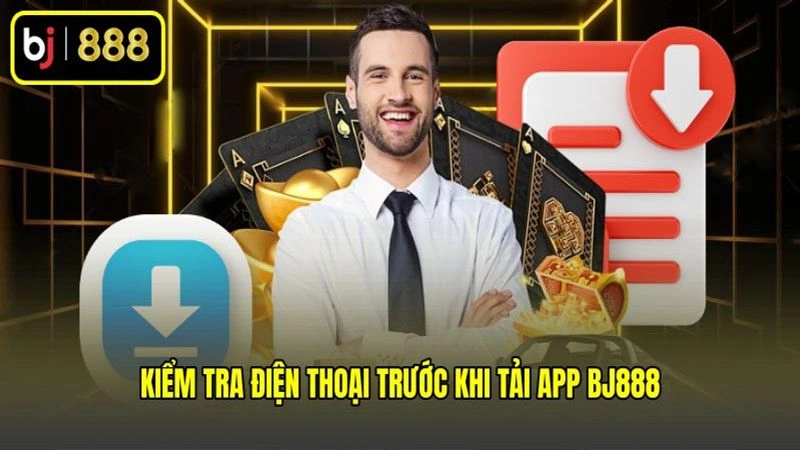 Kiểm tra điện thoại trước khi tải app BJ888