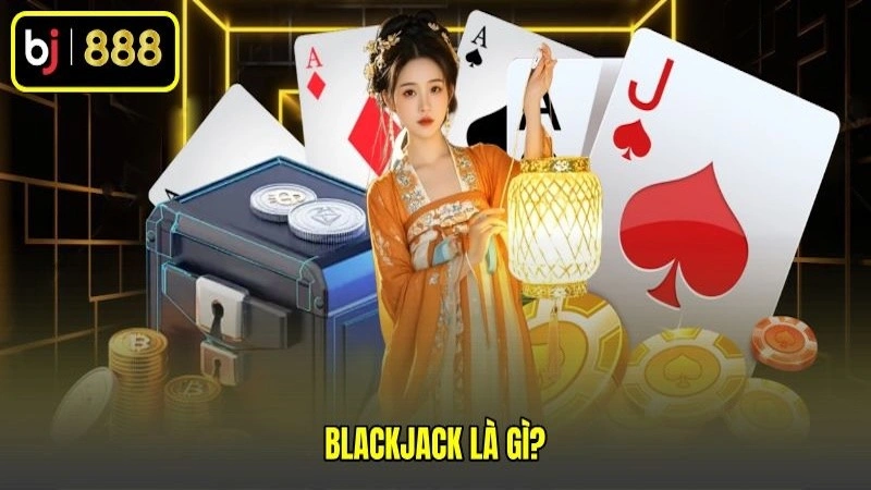 Luật chơi cơ bản Blackjack là gì?