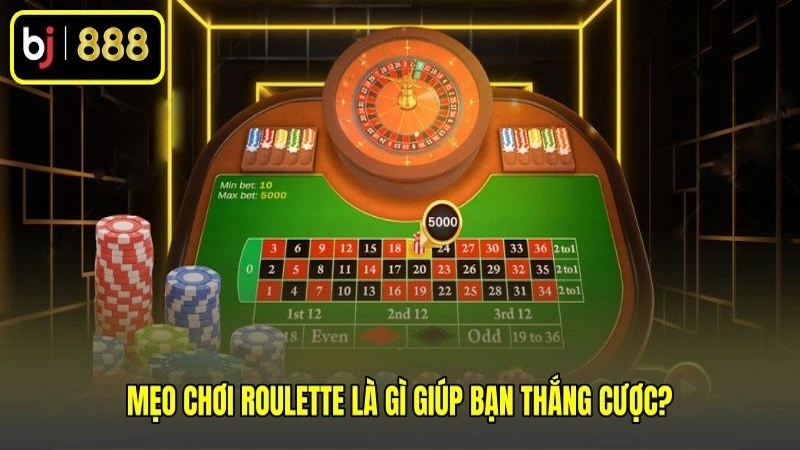 Mẹo chơi Roulette là gì giúp bạn thắng cược?