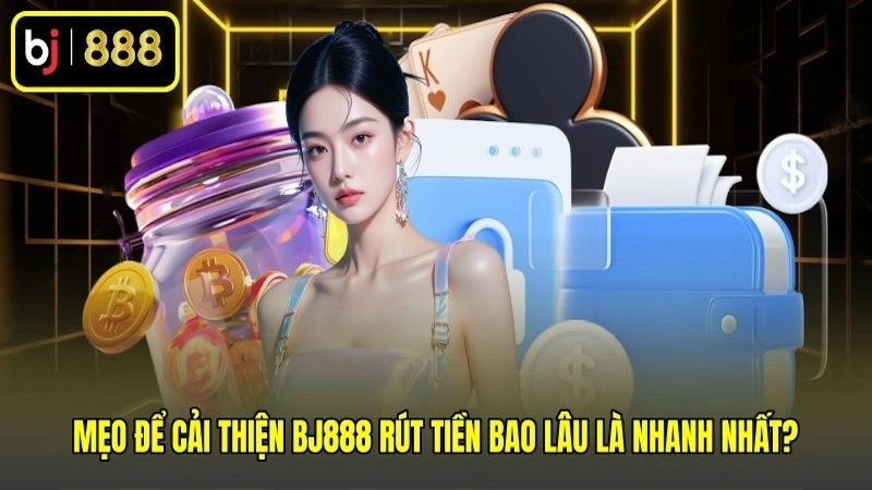 Mẹo để cải thiện BJ888 rút tiền bao lâu là nhanh nhất? Mẹo để cải thiện BJ888 rút tiền bao lâu là nhanh nhất?