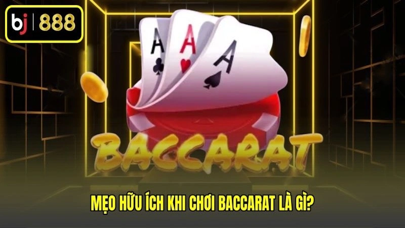 Mẹo hữu ích khi chơi Baccarat là gì?