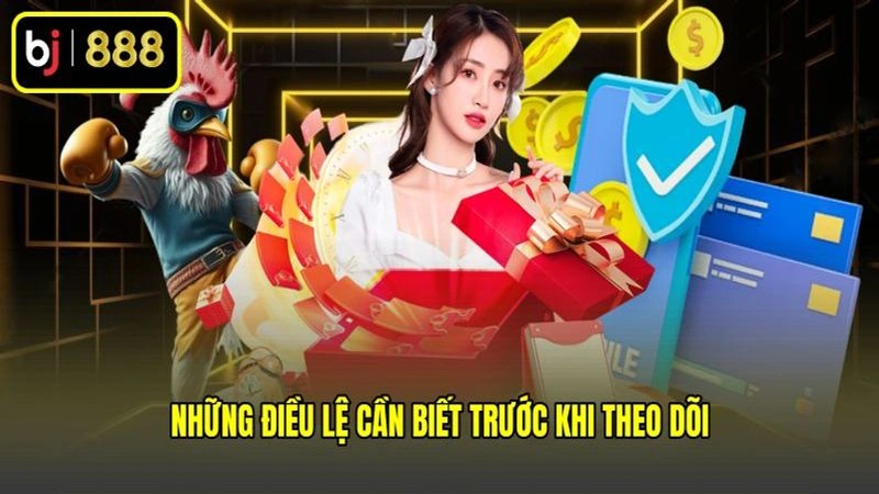 Những điều lệ cần biết trước khi theo dõi Những điều lệ cần biết trước khi theo dõi
