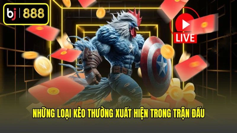 Những loại kèo thường xuất hiện trong trận đấu