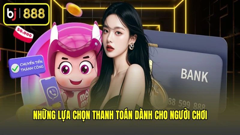 Những lựa chọn thanh toán dành cho người chơi