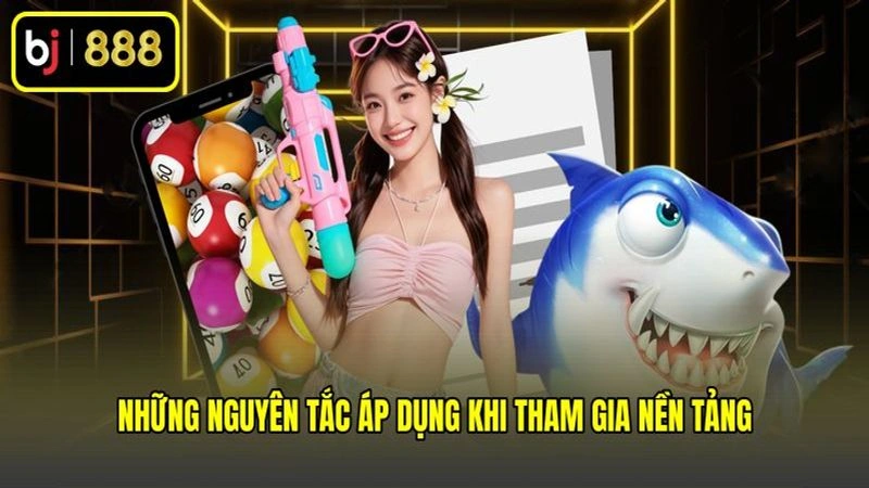 Những nguyên tắc áp dụng khi tham gia nền tảng