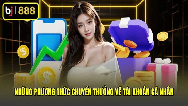 Những phương thức chuyển thưởng về tài khoản cá nhân