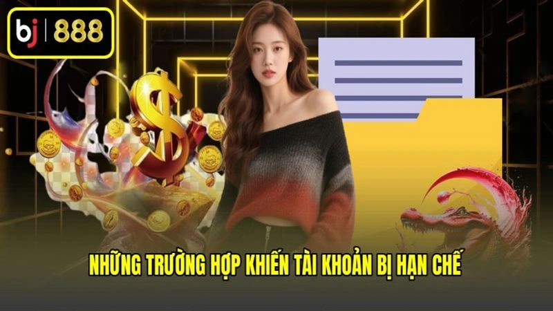 Những trường hợp khiến tài khoản bị hạn chế