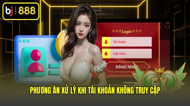 Phương án xử lý khi tài khoản không truy cập