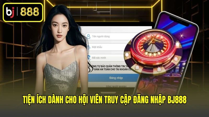 Tiện ích dành cho hội viên truy cập đăng nhập BJ888