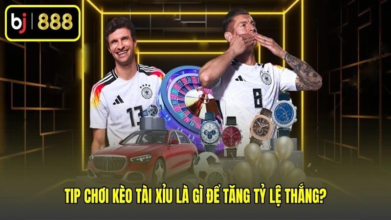 Tip chơi kèo tài xỉu là gì để tăng tỷ lệ thắng?