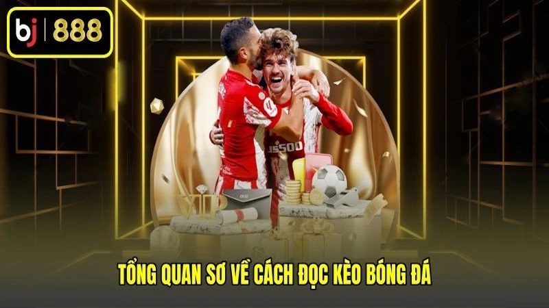 Tổng quan sơ về cách đọc kèo bóng đá