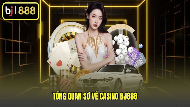 Tổng quan sơ về Casino BJ888