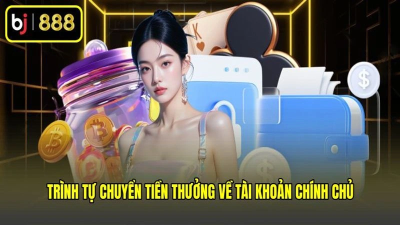Trình tự chuyển tiền thưởng về tài khoản chính chủ