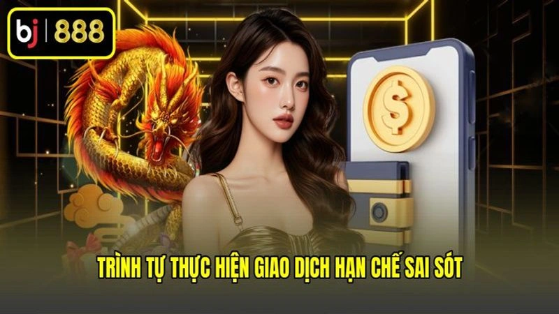 Trình tự thực hiện giao dịch hạn chế sai sót